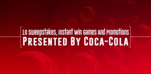 10 Sweepstakes, Instant Win Games And Promotions Presented By Coca-Cola