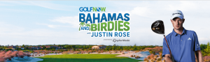 GolfNow.com/JustinRose - GolfNow Bahamas and Birdies Sweepstakes with Justin Rose