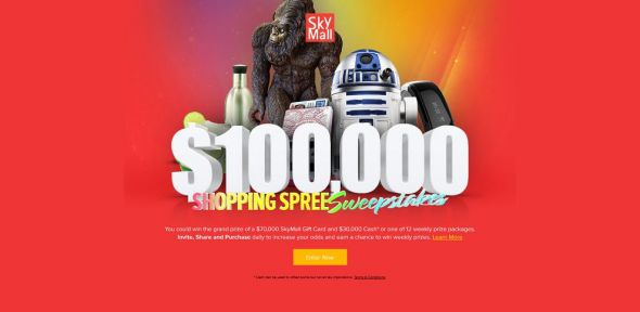 skymall.com/100KSpree – SkyMall $100,000 Shopping Spree Sweepstakes skymall.com/100KSpree – SkyMall $100,000 Shopping Spree Sweepstakes