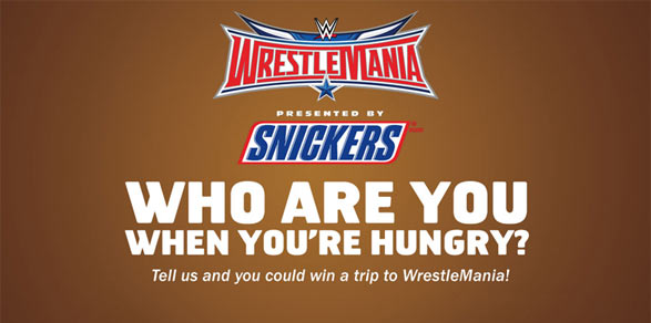 WWE.com/HungryForMania: WWE & SNICKERS Hungry For Mania Sweepstakes WWE.com/HungryForMania: WWE & SNICKERS Hungry For Mania Sweepstakes