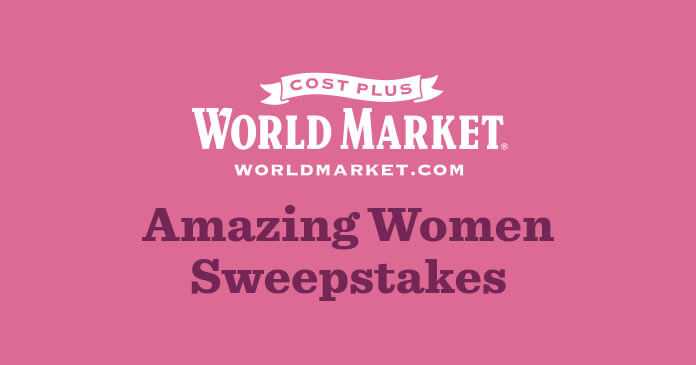 Cost Plus World Market Amazing Women Sweepstakes